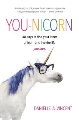 You-Nicorn: 30 days to find your inner unicorn and live the life you love 1