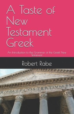 bokomslag A Taste of New Testament Greek: An Introduction to the Grammar of the Greek New Testament