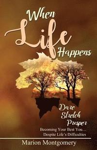 bokomslag When Life Happens: Dare Stretch Prosper Becoming Your Best You...Despite Life's Difficulties