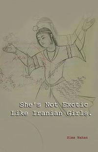 bokomslag She's Not Exotic Like Iranian Girls