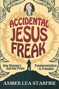bokomslag Accidental Jesus Freak: One Woman's Journey From Fundamentalism to Freedom