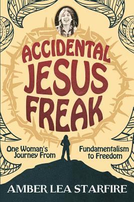Amber Lea Starfire - Accidental Jesus Freak: One Woman's Journey From Fundamentalism to Freedom, Häftad