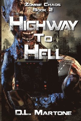 D. L. Martone - Highway to Hell: A Post-Apocalyptic Zombie Adventure Series, Häftad