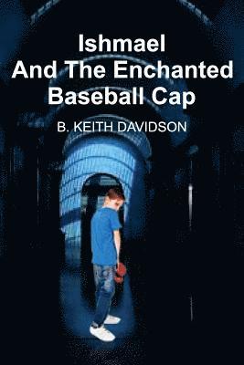 B Keith Davidson, B. Keith Davidson - Ishmael and The Enchanted Baseball Cap, Häftad