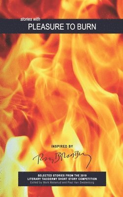 Pleasure to Burn: Selected Stories from the 2019 Literary Taxidermy Short Story Competition 1