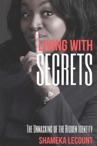bokomslag Living With Secrets: The Unmasking of The Hidden Identity