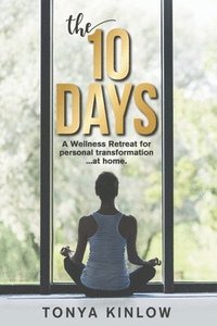 bokomslag The 10 Days: A Wellness Retreat for Personal Transformation ... at Home.