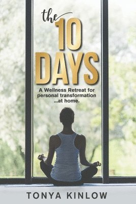 The 10 Days: A Wellness Retreat for Personal Transformation ... at Home. 1