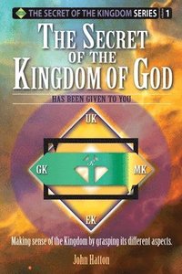 bokomslag The Secret of the Kingdom of God: Making sense of the Kingdom by grasping its different aspects.