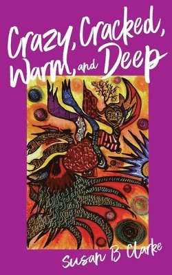 Susan Clarke - Crazy, Cracked, Warm, and Deep, Häftad