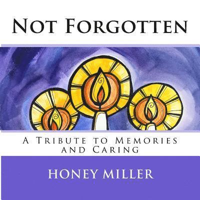 Not Forgotten: A Tribute to Memories and Caring 1