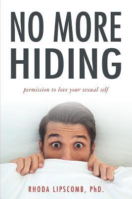 No More Hiding: Permission to love your sexual self 1