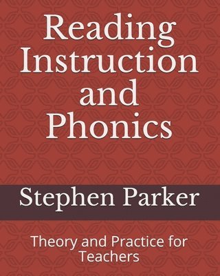 Stephen Parker - Reading Instruction and Phonics: Theory and Practice for Teachers, Häftad