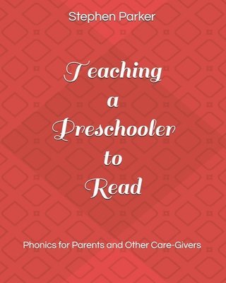 Stephen Parker - Teaching a Preschooler to Read: Phonics for Parents and Other Care-Givers, Häftad