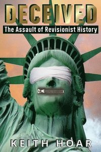 bokomslag Deceived: The Assault of Revisionist History