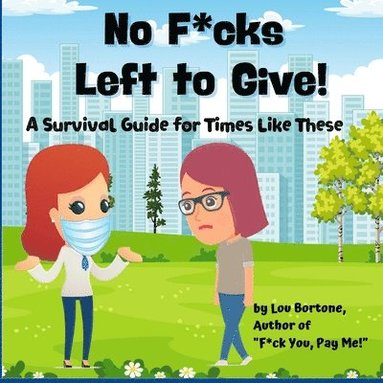 bokomslag No F*cks Left to Give: A Survival Guide for Times Like These