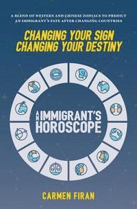 bokomslag Changing Your Sign, Changing Your Destiny: An Immigrant's Horoscope