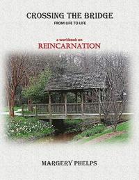 bokomslag Crossing the Bridge from Life to Life: a Reincarnation workbook