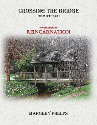 Crossing the Bridge from Life to Life: a Reincarnation workbook 1