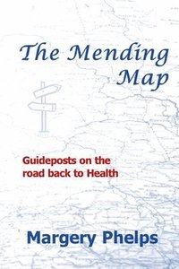 bokomslag The Mending Map: Guideposts on the road back to Health