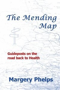 bokomslag The Mending Map: Guideposts on the road back to Health