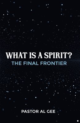 What is a Spirit? The Final Frontier 1