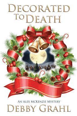 Decorated to Death: An Alex McKenzie Mystery 1