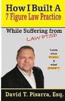 bokomslag How I Built A 7 Figure Law Practice: While Suffering From 'LAW PTSD'