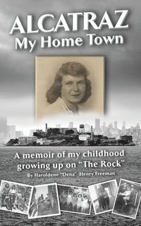 bokomslag Alcatraz: My Home Town: A memoir of my childhood growing up on 'The Rock'