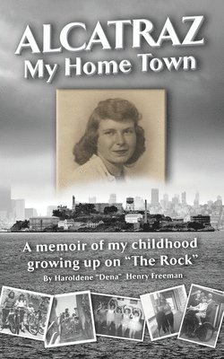 bokomslag Alcatraz: My Home Town: A memoir of my childhood growing up on "The Rock"