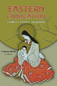 bokomslag Eastern Civilization from a Catholic Viewpoint: Foundational Thought and Beliefs