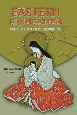 bokomslag Eastern Civilization from a Catholic Viewpoint: Foundational Thought and Beliefs