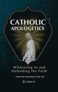 bokomslag Catholic Apologetics: Witnessing to and Defending the Faith