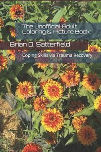 bokomslag The Unofficial Adult Coloring & Picture Book: Coping Skills via Trauma Recovery