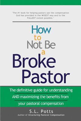 bokomslag How to Not Be a Broke Pastor: The definitive guide for understanding AND maximizing the benefits from your pastoral compensation