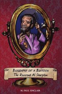 bokomslag Biography of a Buffoon: On the Most Interesting Man in Black America: The Reverend Al Sharpton