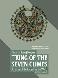 bokomslag King of the Seven Climes: A History of the Ancient Iranian World (3000 BCE - 651 CE)