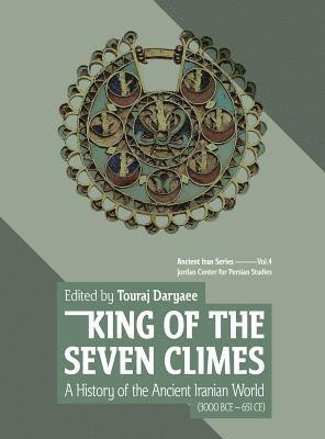 Touraj Daryaee - King of the Seven Climes: A History of the Ancient Iranian World (3000 BCE - 651 CE), Inbunden