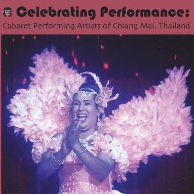 bokomslag Celebrating Performance: Cabaret Performing Artists of Chiang Mai, Thailand