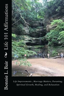 Life 101 Affirmations: Life Improvements, Marriage Matters, Parenting, Spiritual Growth, Healing, and Relaxation