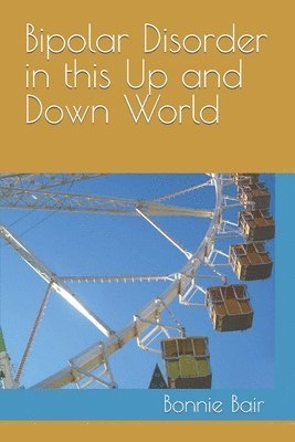 Bonnie L Bair, Bonnie L. Bair - Bipolar Disorder in This Up and Down World, Häftad