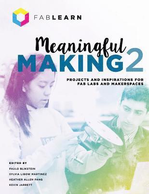 Paulo Blikstein, Sylvia Libow Martinez, Heather Allen Pang - Meaningful Making 2, Häftad