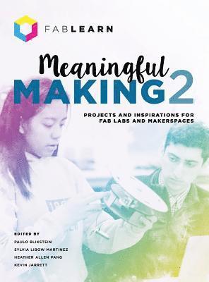 Paulo Blikstein, Sylvia Libow Martinez, Heather Allen Pang - Meaningful Making 2, Inbunden