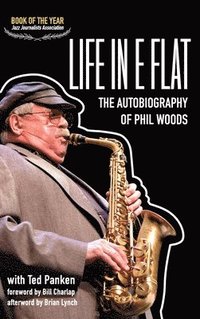 bokomslag Life in E Flat - The Autobiography of Phil Woods
