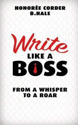 bokomslag Write Like a Boss: From a Whisper to a Roar