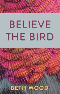 bokomslag Believe the Bird