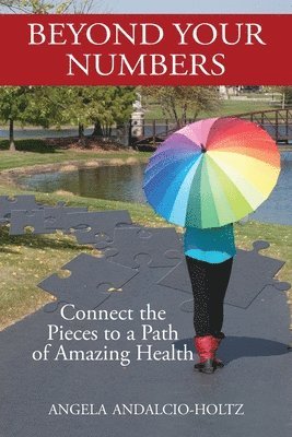 Beyond Your Numbers: Connect the Pieces to a Path of Amazing Health 1