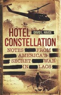 bokomslag Hotel Constellation: Notes from America's Secret War in Laos