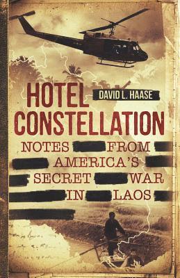 Hotel Constellation: Notes from America's Secret War in Laos 1