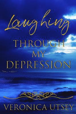 Veronica D. Utsey - Laughing Through My Depression, Häftad